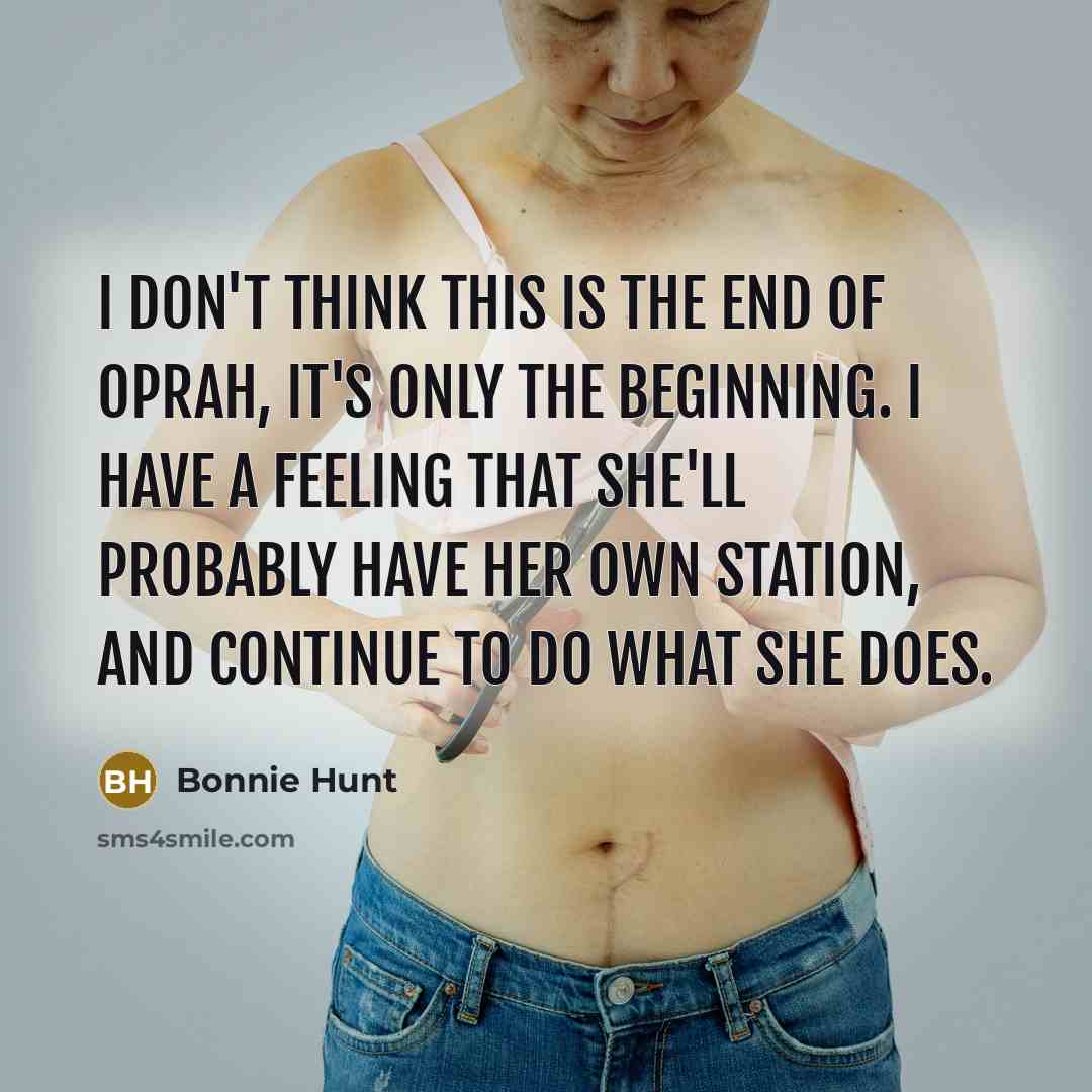 “I don't think this is the end of Oprah, it's…” quote by Bonnie Hunt