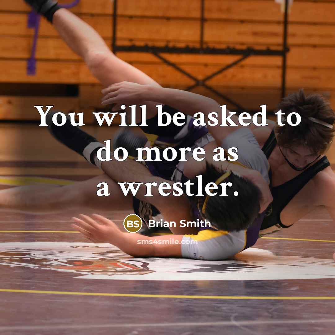 “You will be asked to do more as a wrestler.” quote by Brian Smith