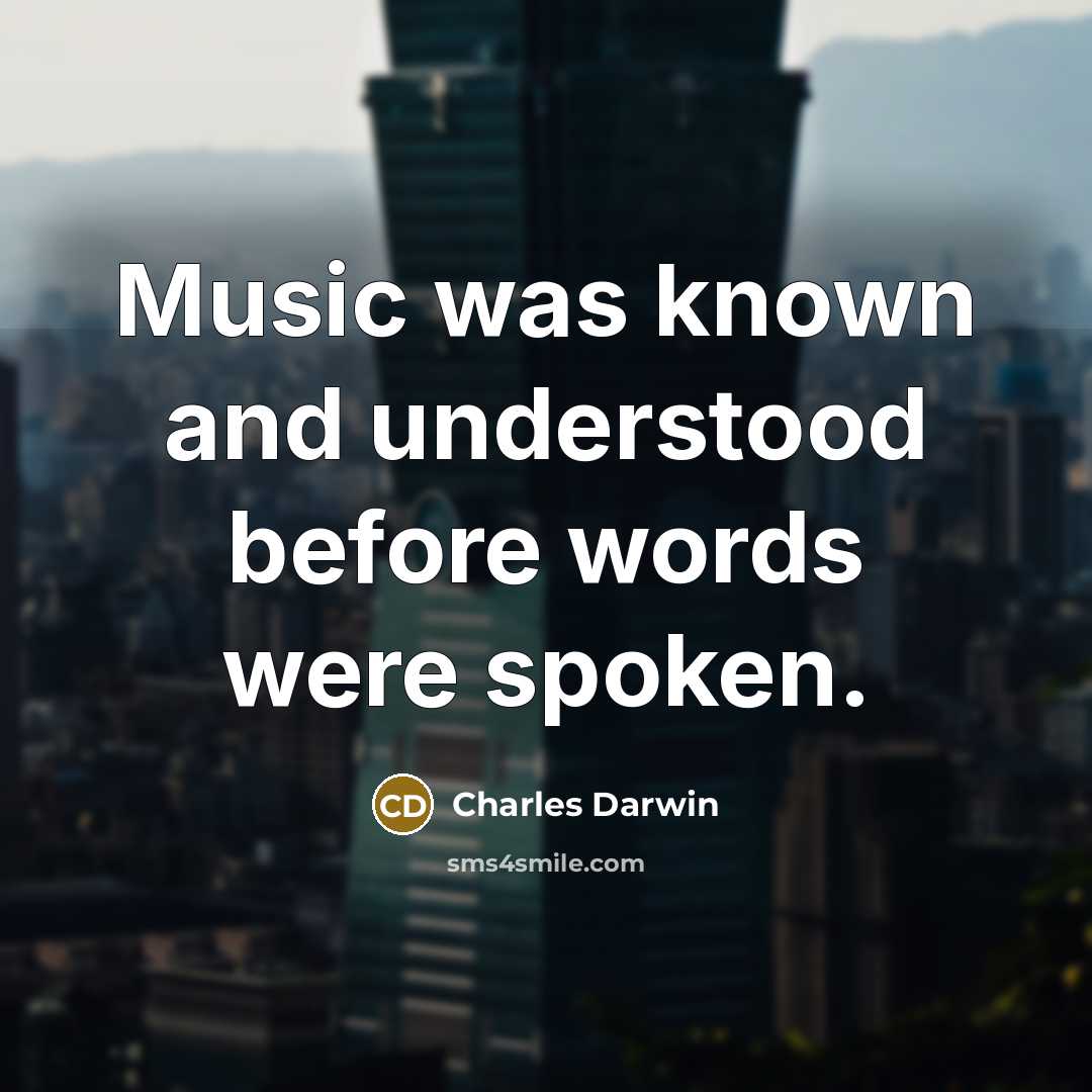 “Music was known and understood before words were spoken.…” quote by Charles Darwin