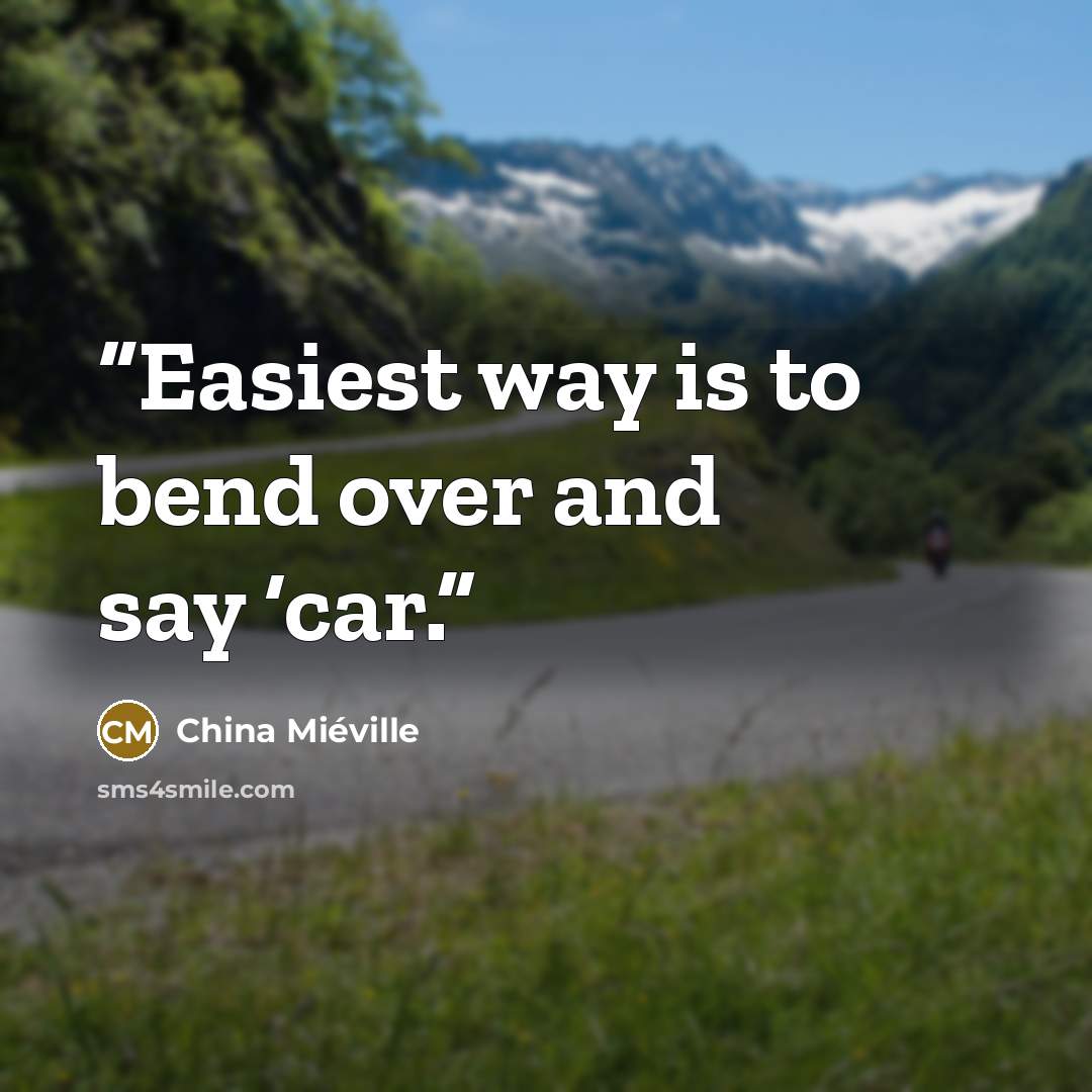 “Easiest way is to bend over and say ‘car.” quote by China Miéville