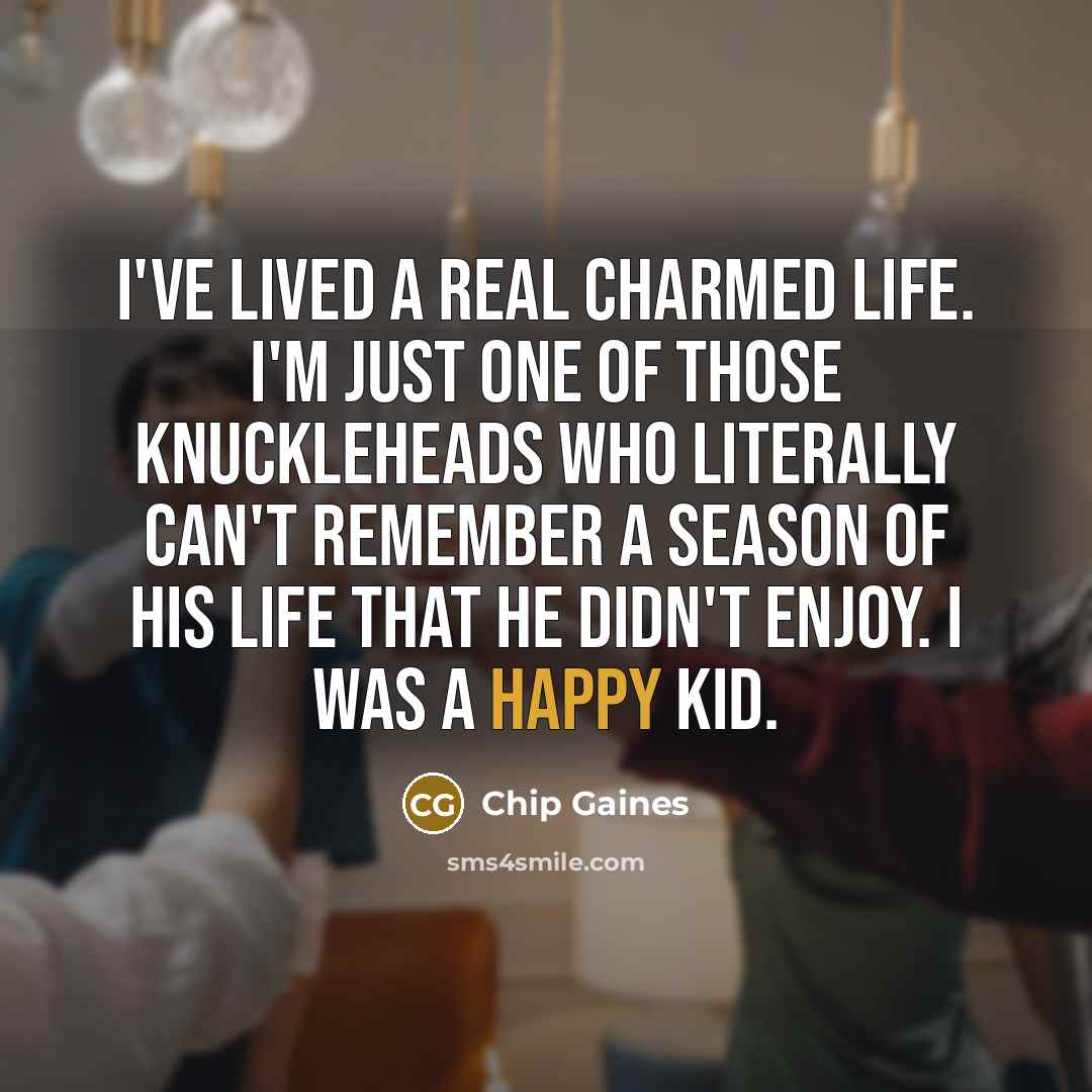 “I've lived a real charmed life. I'm just one of…” quote by Chip Gaines