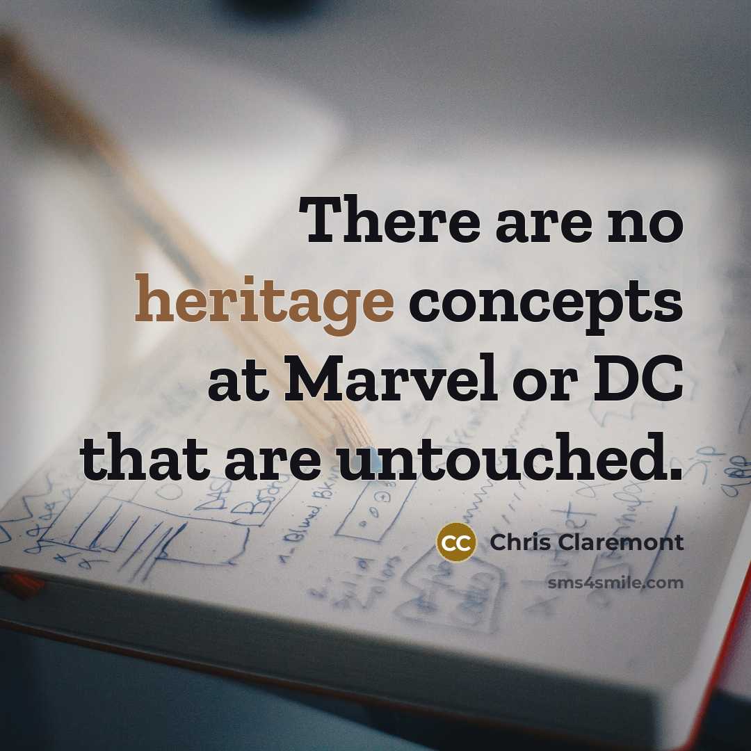 “There are no heritage concepts at Marvel or DC that…” quote by Chris Claremont
