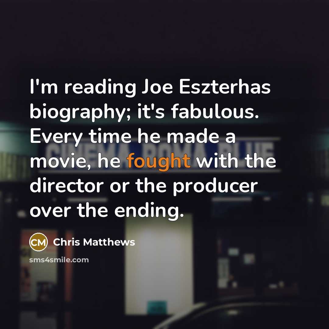 “I'm reading Joe Eszterhas biography; it's fabulous. Every time he…” quote by Chris Matthews