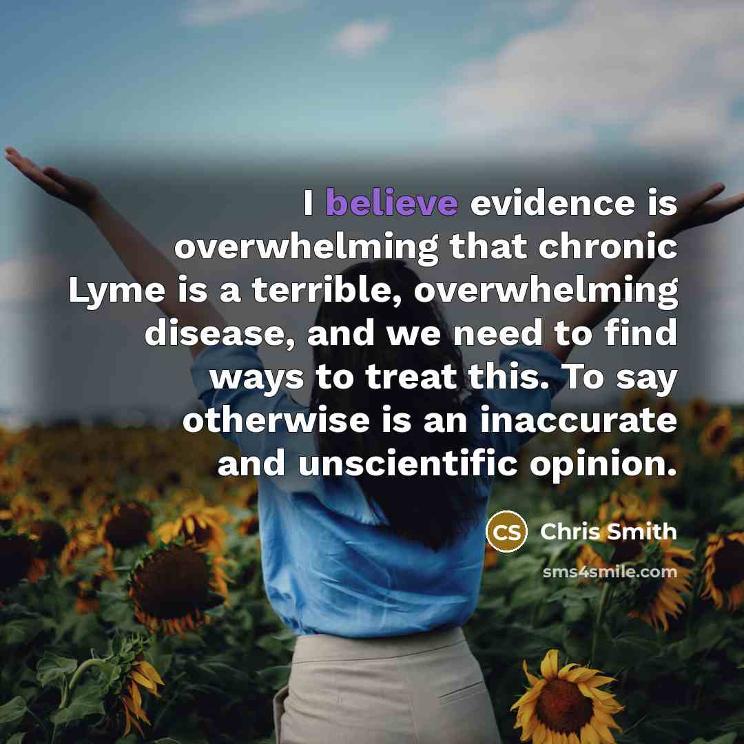 “I believe evidence is overwhelming that chronic Lyme is a…” quote by Chris Smith