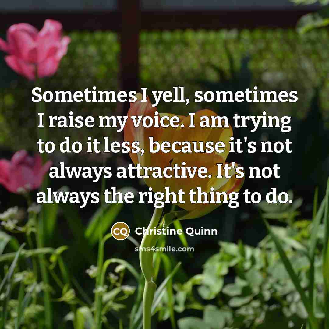 “Sometimes I yell, sometimes I raise my voice. I am…” quote by Christine Quinn