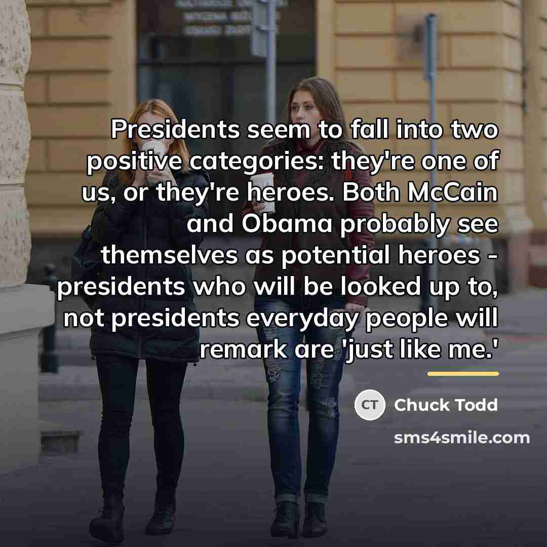 “Presidents seem to fall into two positive categories: they're one…” quote by Chuck Todd