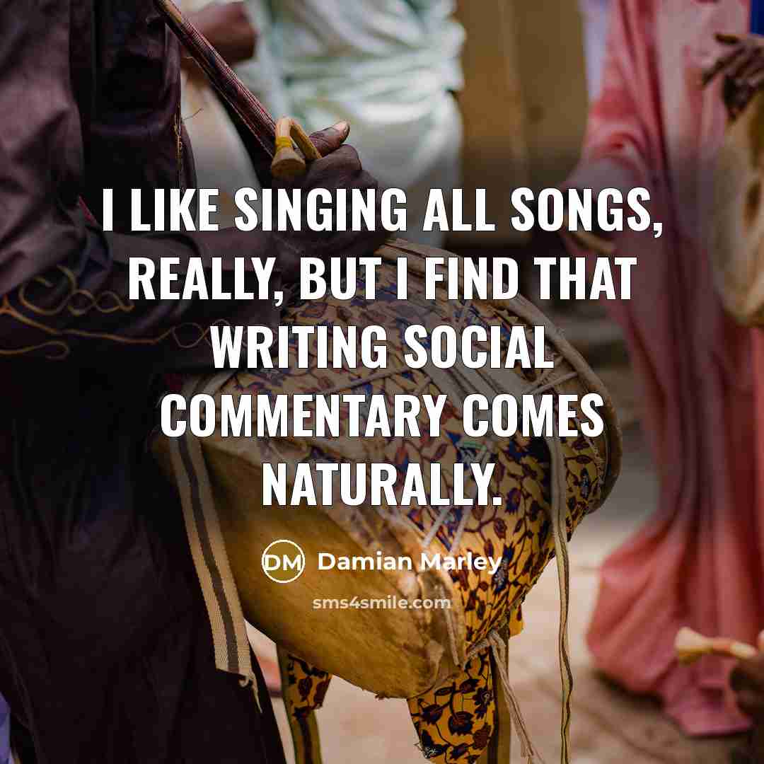 “I like singing all songs, really, but I find that…” quote by Damian Marley