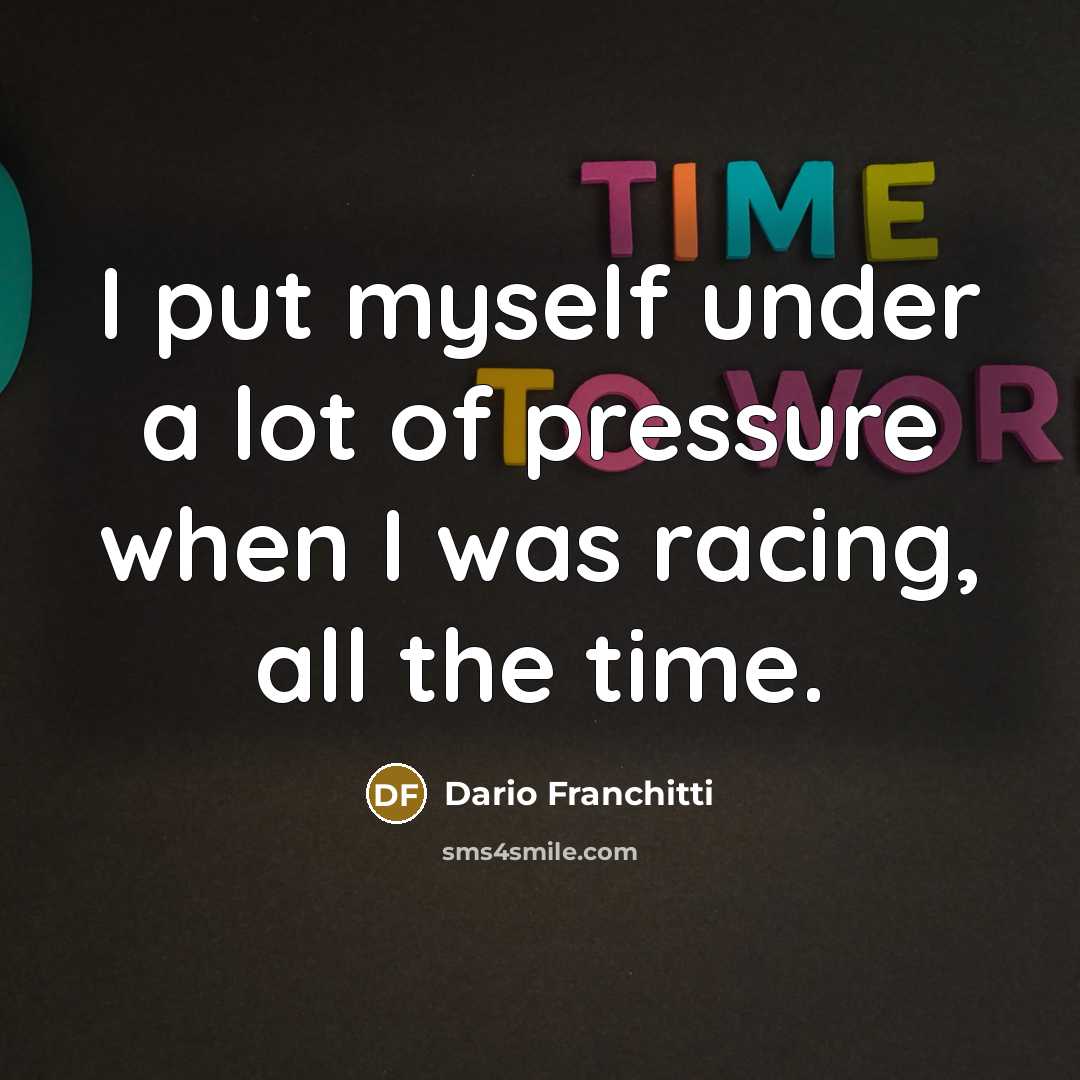 “I put myself under a lot of pressure when I…” quote by Dario Franchitti