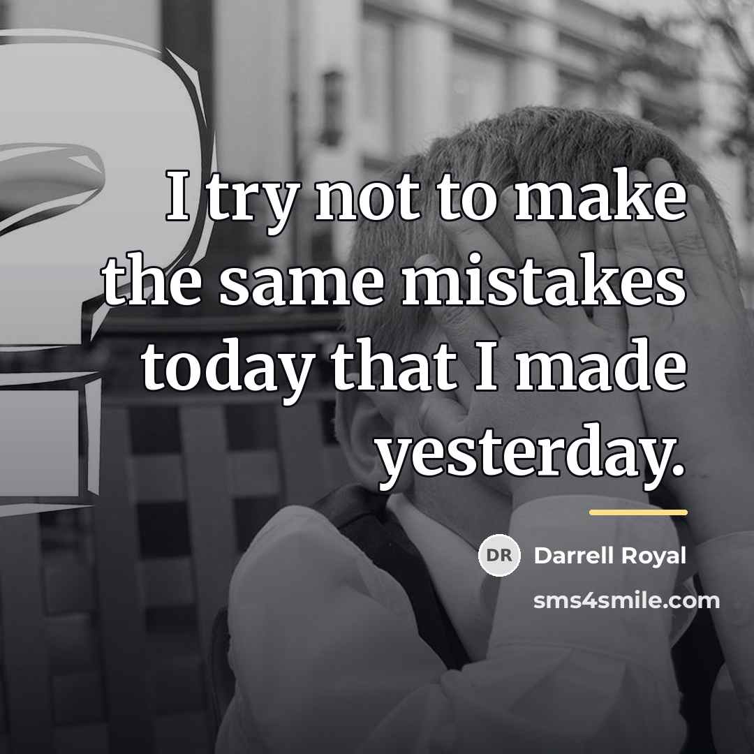 “I try not to make the same mistakes today that…” quote by Darrell Royal