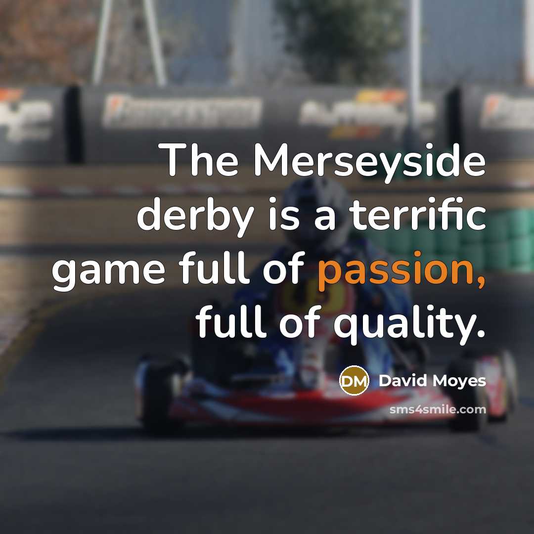 “The Merseyside derby is a terrific game full of passion,…” quote by David Moyes