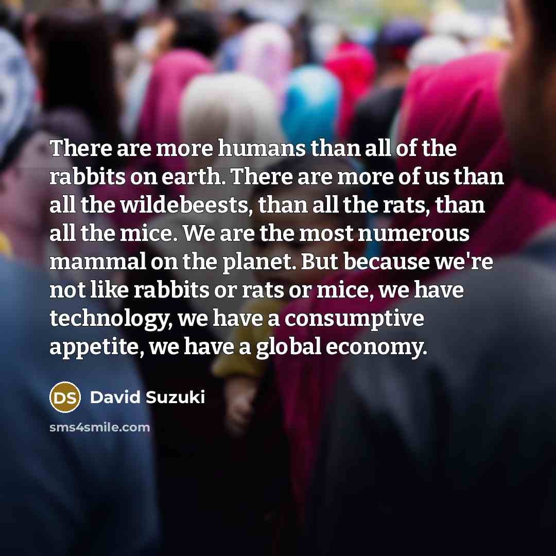 “There are more humans than all of the rabbits on…” quote by David Suzuki