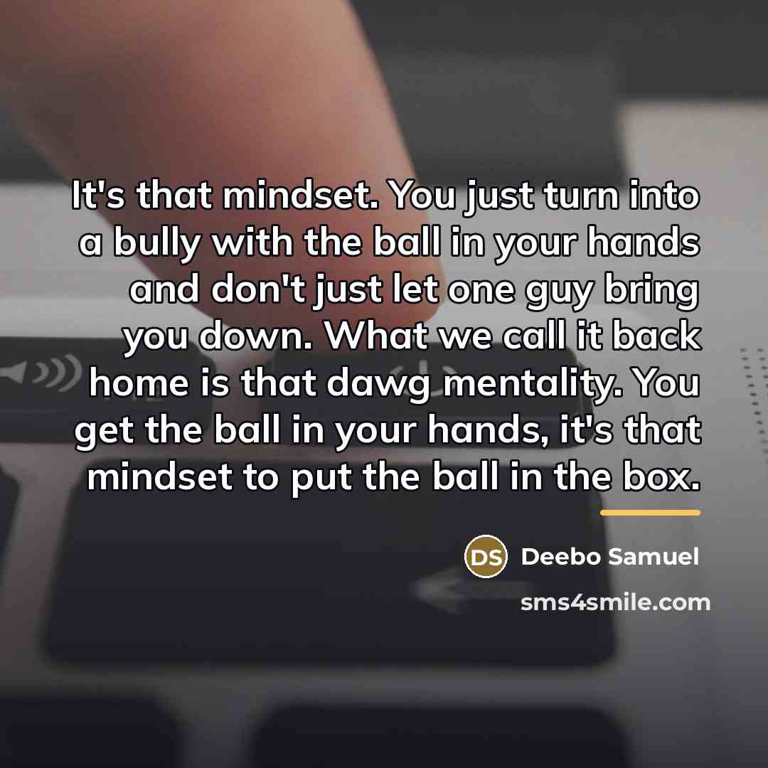 “It's that mindset. You just turn into a bully with…” quote by Deebo Samuel