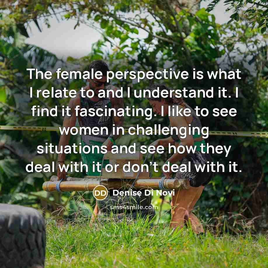 “The female perspective is what I relate to and I…” quote by Denise Di Novi