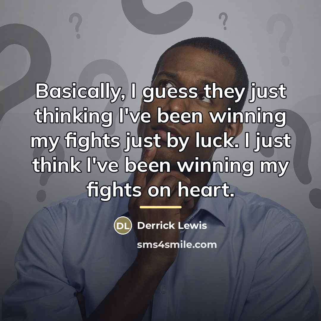 “Basically, I guess they just thinking I've been winning my…” quote by Derrick Lewis