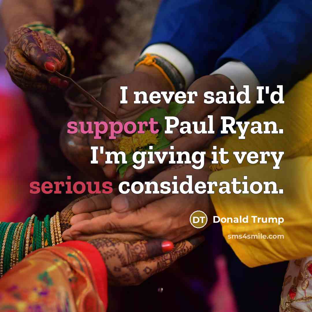 “I never said I'd support Paul Ryan. I'm giving it…” quote by Donald Trump