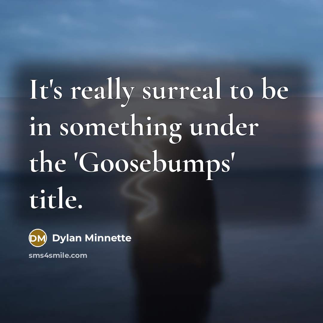 “It's really surreal to be in something under the 'Goosebumps'…” quote by Dylan Minnette