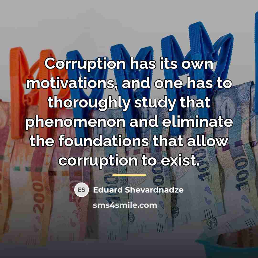 “Corruption has its own motivations, and one has to thoroughly…” quote by Eduard Shevardnadze
