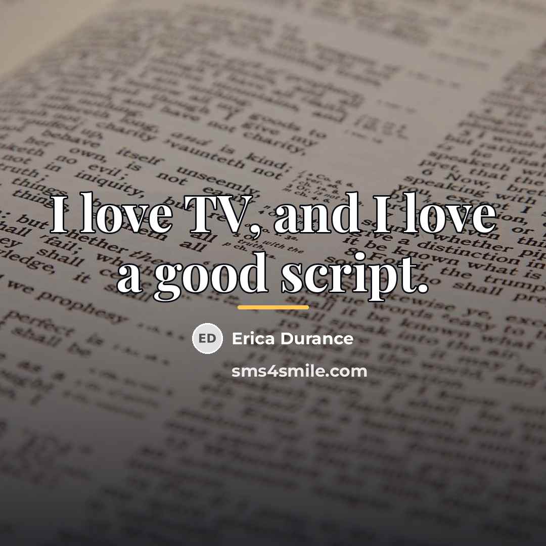 “I love TV, and I love a good script.…” quote by Erica Durance