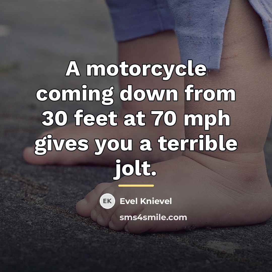 “A motorcycle coming down from 30 feet at 70 mph…” quote by Evel Knievel