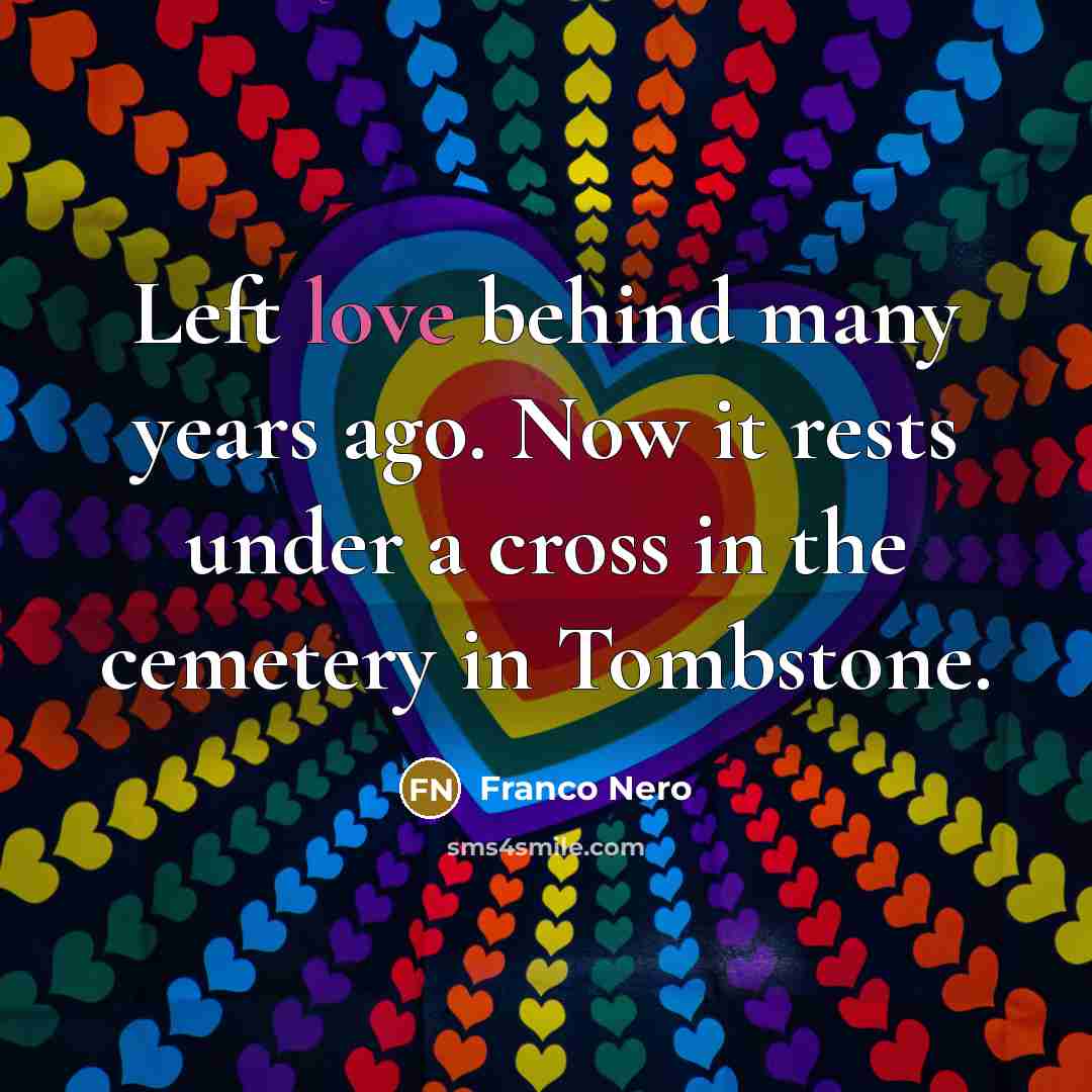 “Left love behind many years ago. Now it rests under…” quote by Franco Nero