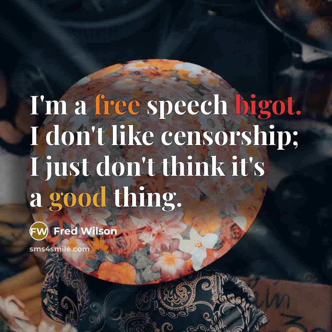 “I'm a free speech bigot. I don't like censorship; I just don't think it's a good thing.” quote by Fred Wilson