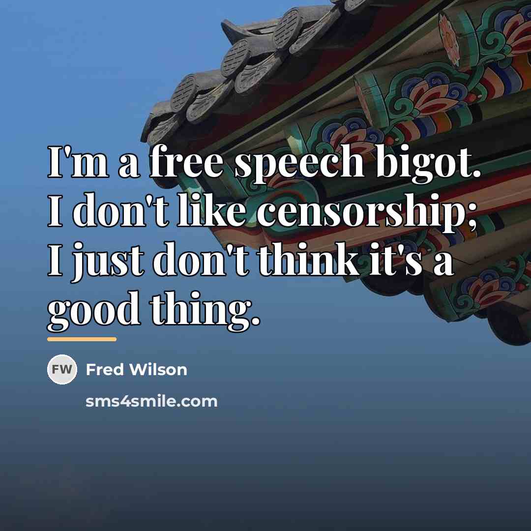 “I'm a free speech bigot. I don't like censorship; I…” quote by Fred Wilson