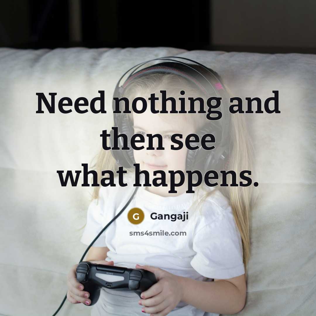 “Need nothing and then see what happens.…” quote by Gangaji