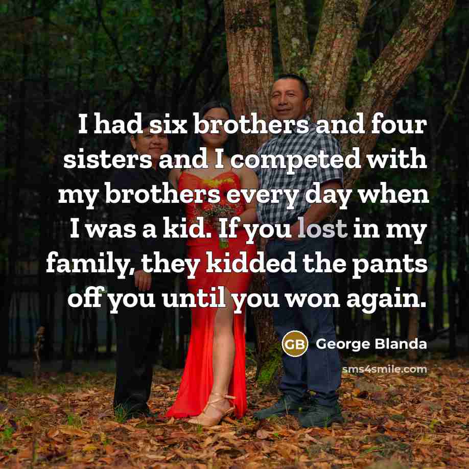 “I had six brothers and four sisters and I competed…” quote by George Blanda