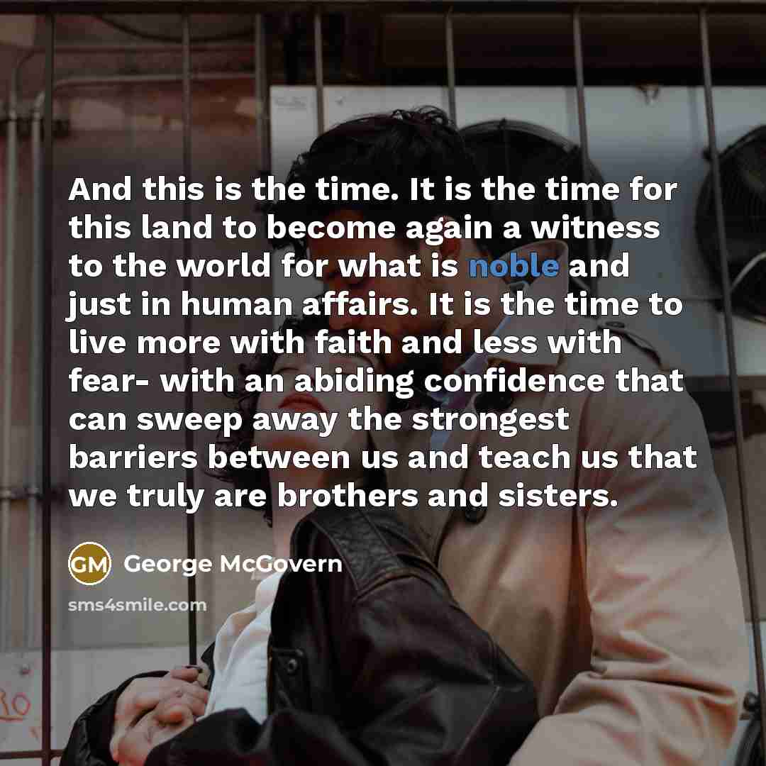 “And this is the time. It is the time for…” quote by George McGovern