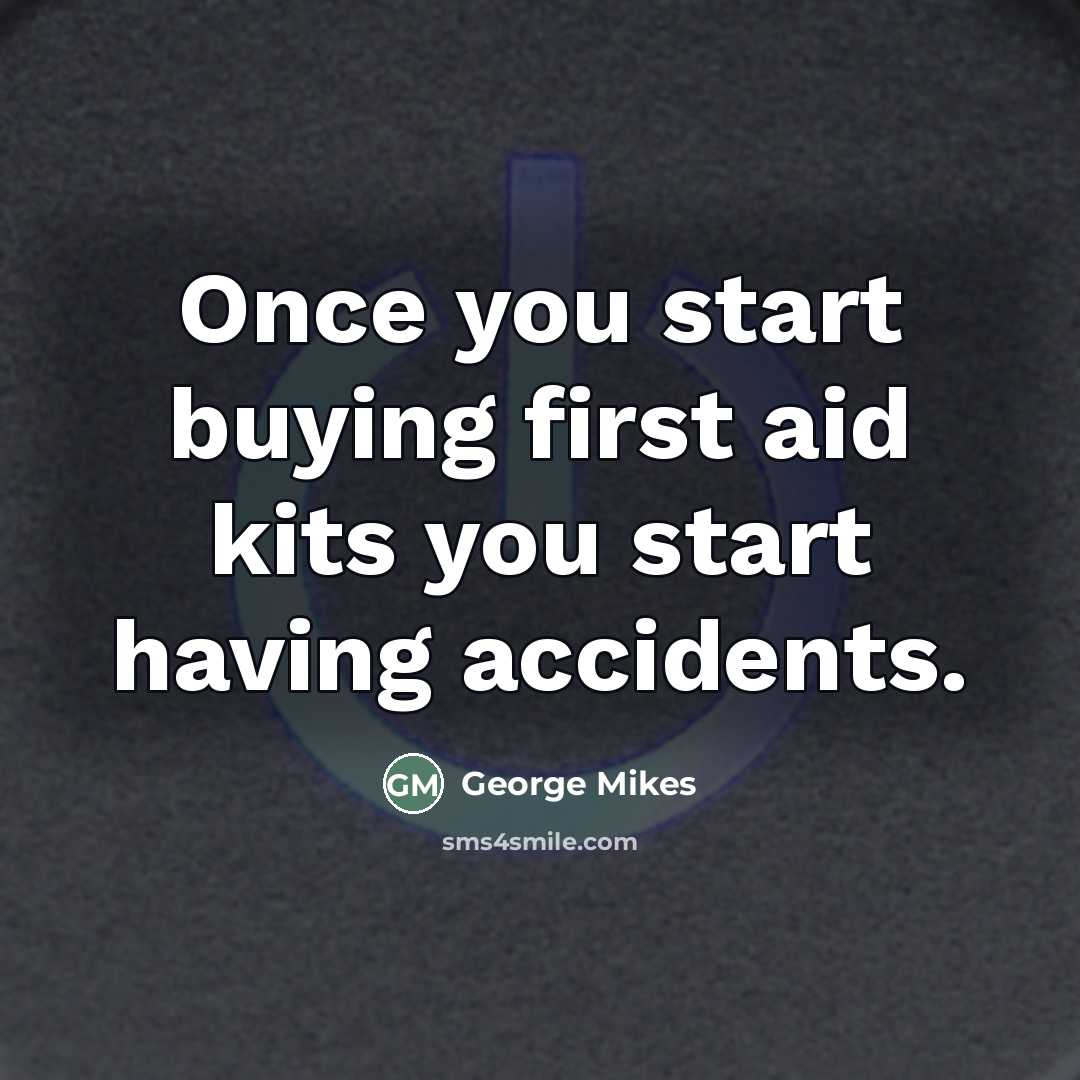 “Once you start buying first aid kits you start having…” quote by George Mikes