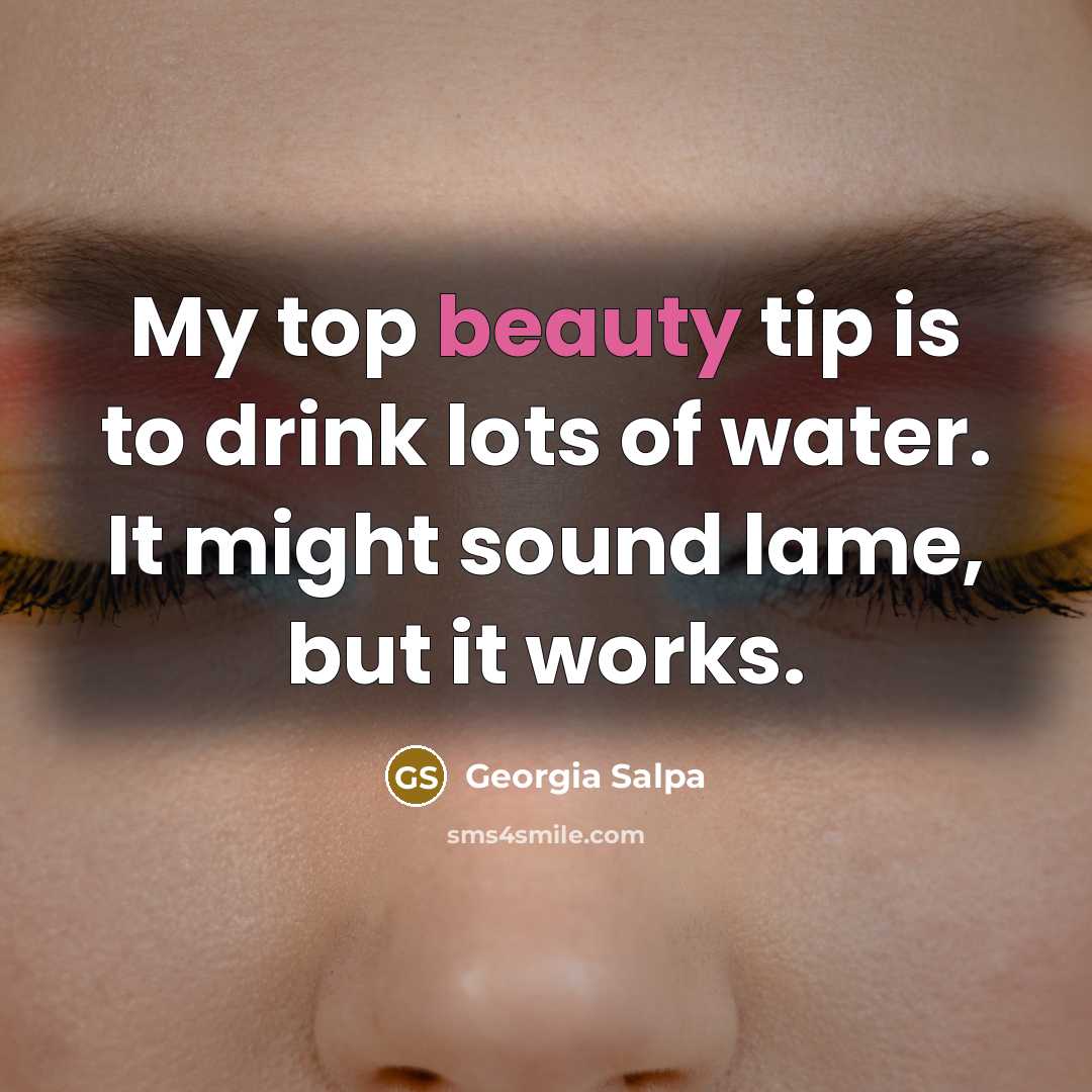 “My top beauty tip is to drink lots of water.…” quote by Georgia Salpa