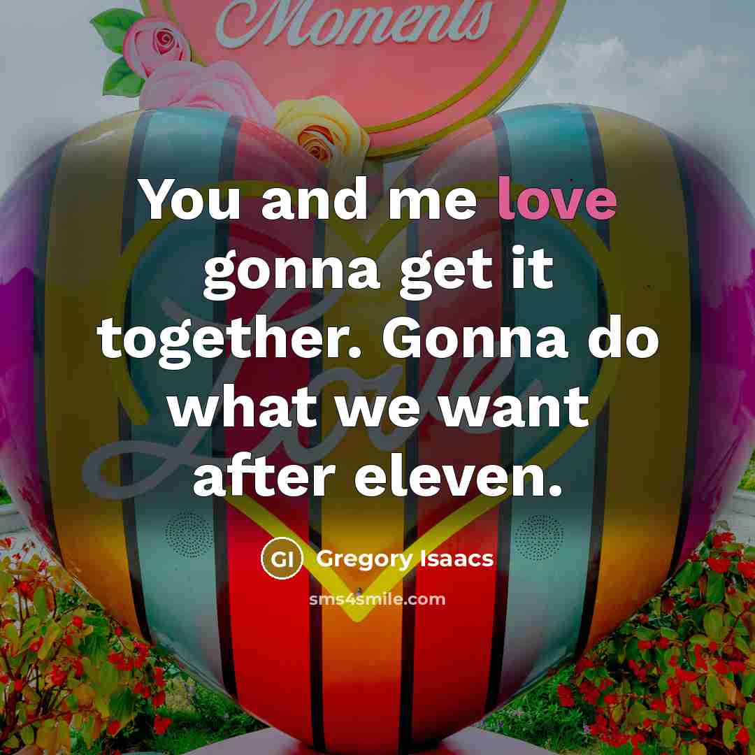 “You and me love gonna get it together. Gonna do…” quote by Gregory Isaacs