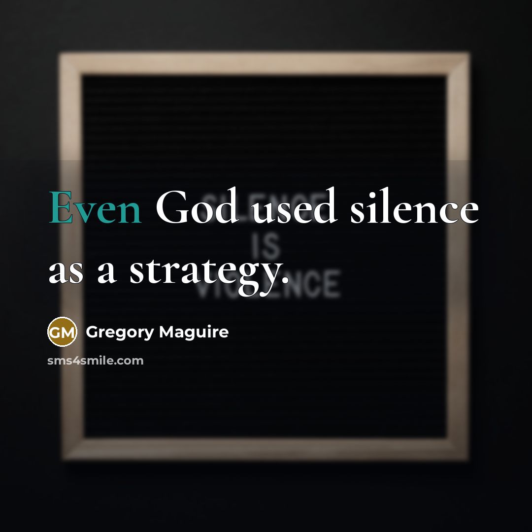 “Even God used silence as a strategy.…” quote by Gregory Maguire