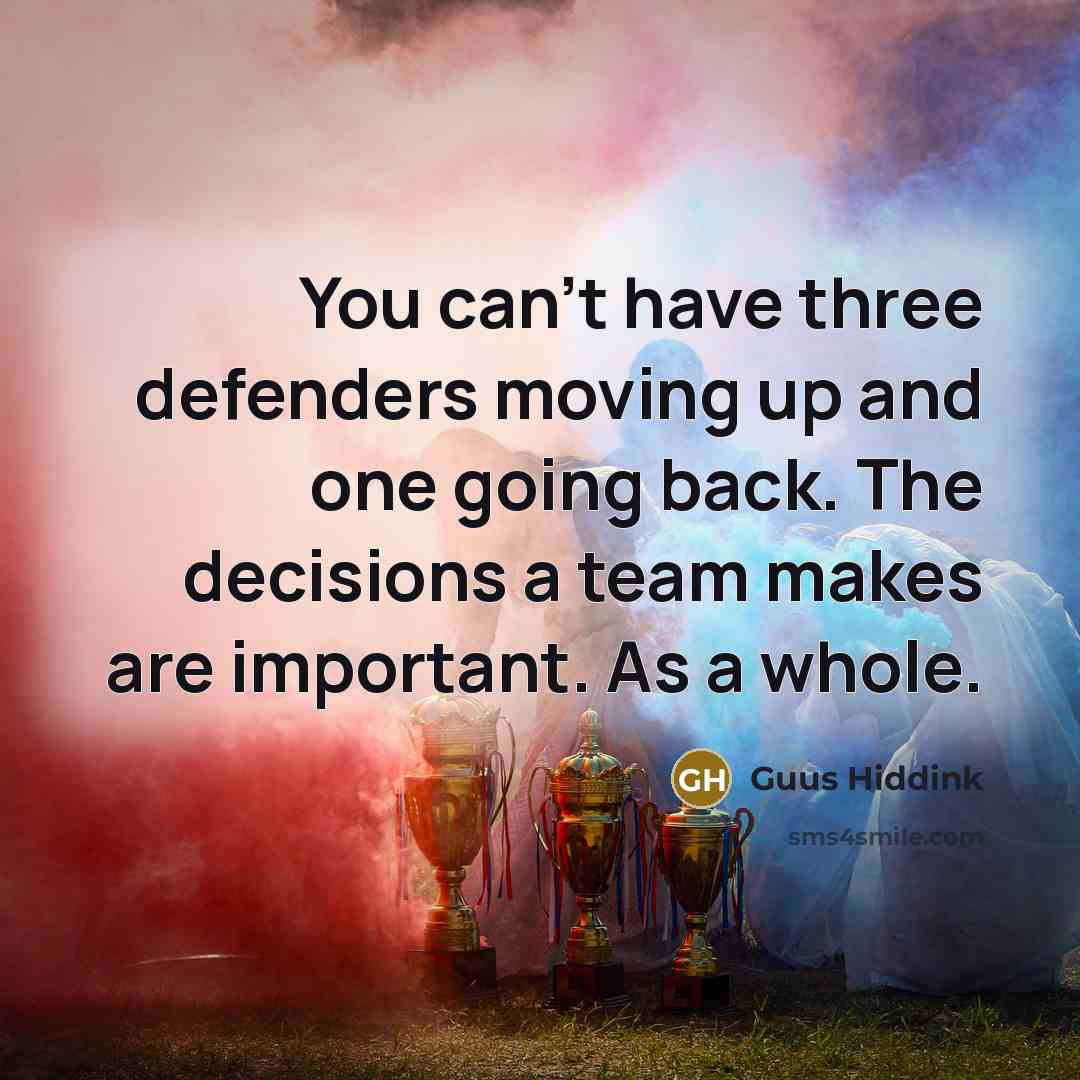 “You can't have three defenders moving up and one going…” quote by Guus Hiddink