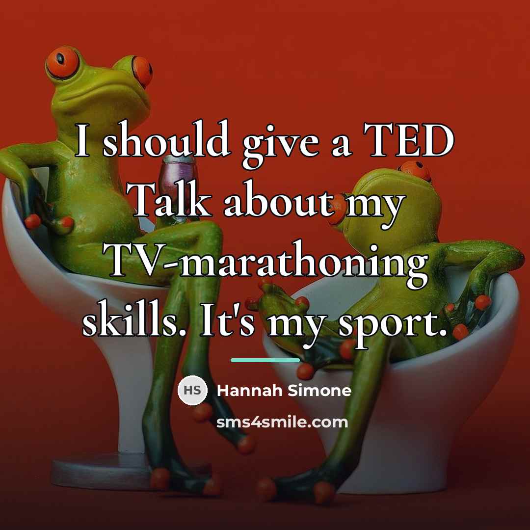 “I should give a TED Talk about my TV-marathoning skills.…” quote by Hannah Simone