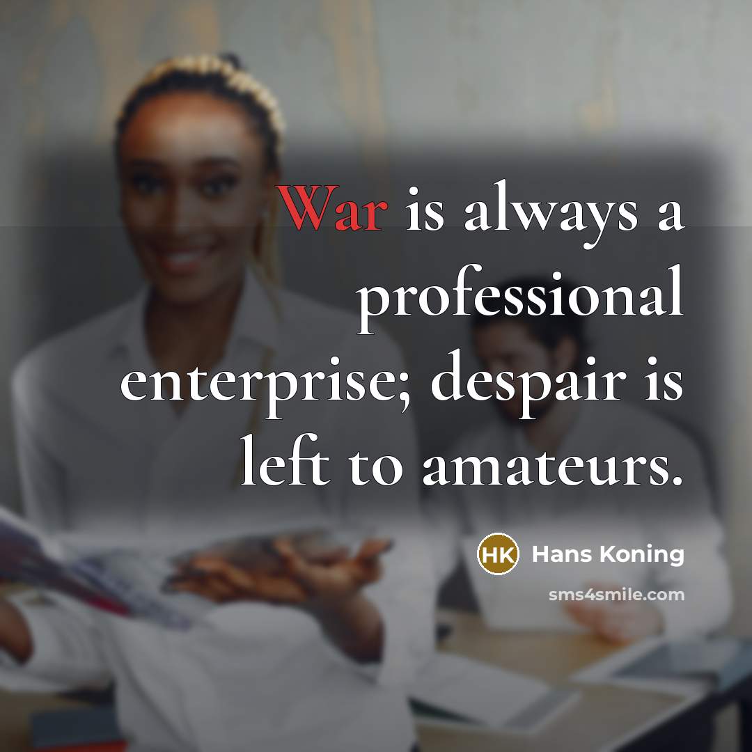 “War is always a professional enterprise; despair is left to…” quote by Hans Koning