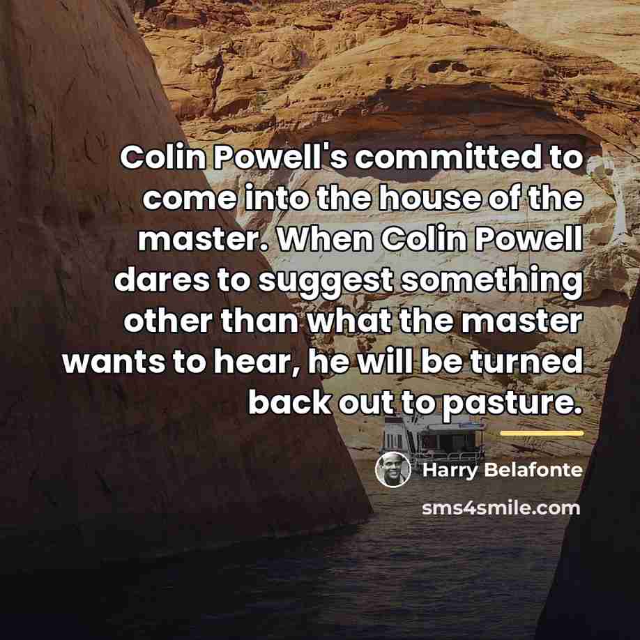 “Colin Powell's committed to come into the house of the…” quote by Harry Belafonte