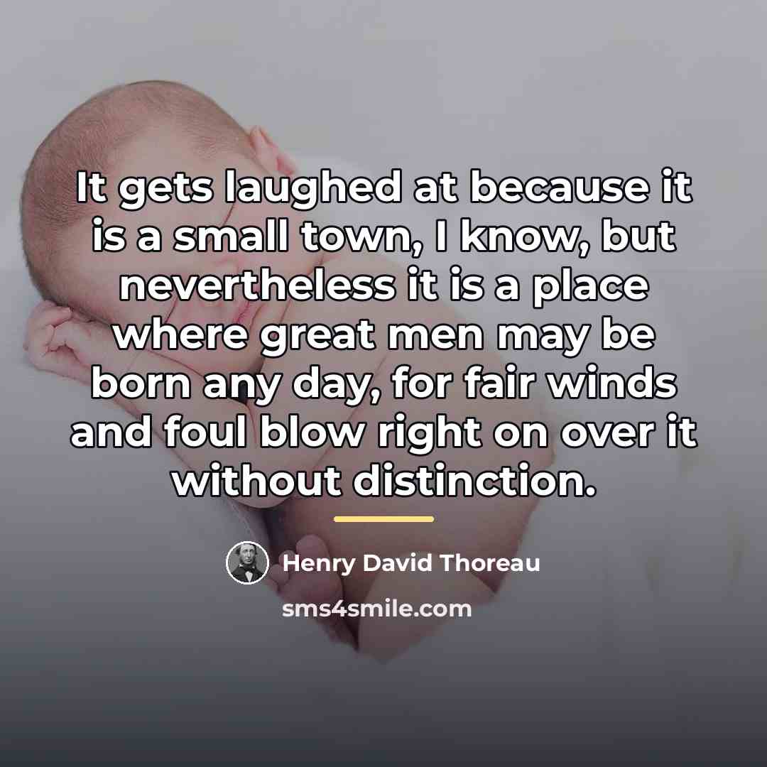 “It gets laughed at because it is a small town,…” quote by Henry David Thoreau