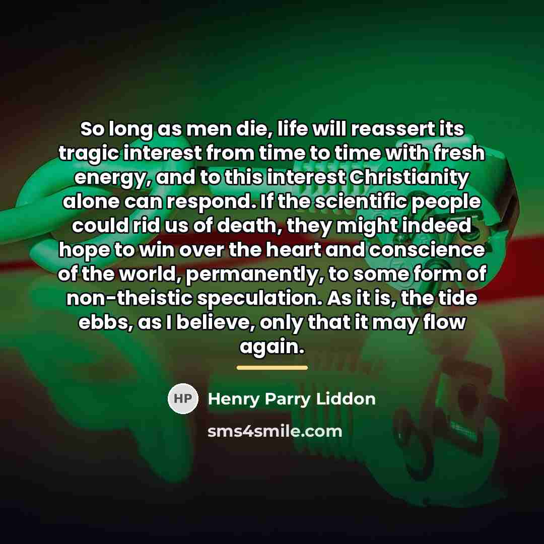 “So long as men die, life will reassert its tragic…” quote by Henry Parry Liddon