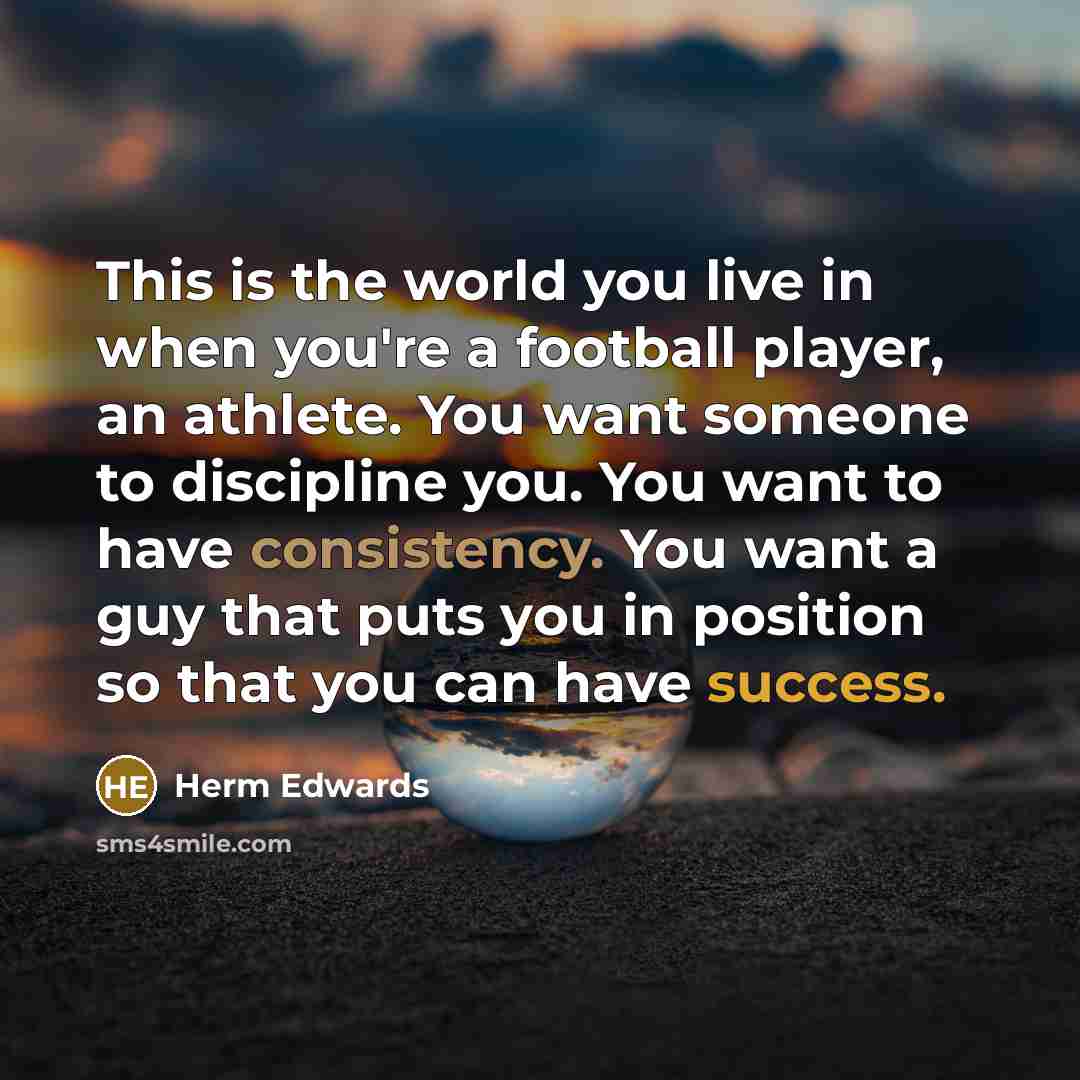 “This is the world you live in when you're a…” quote by Herm Edwards