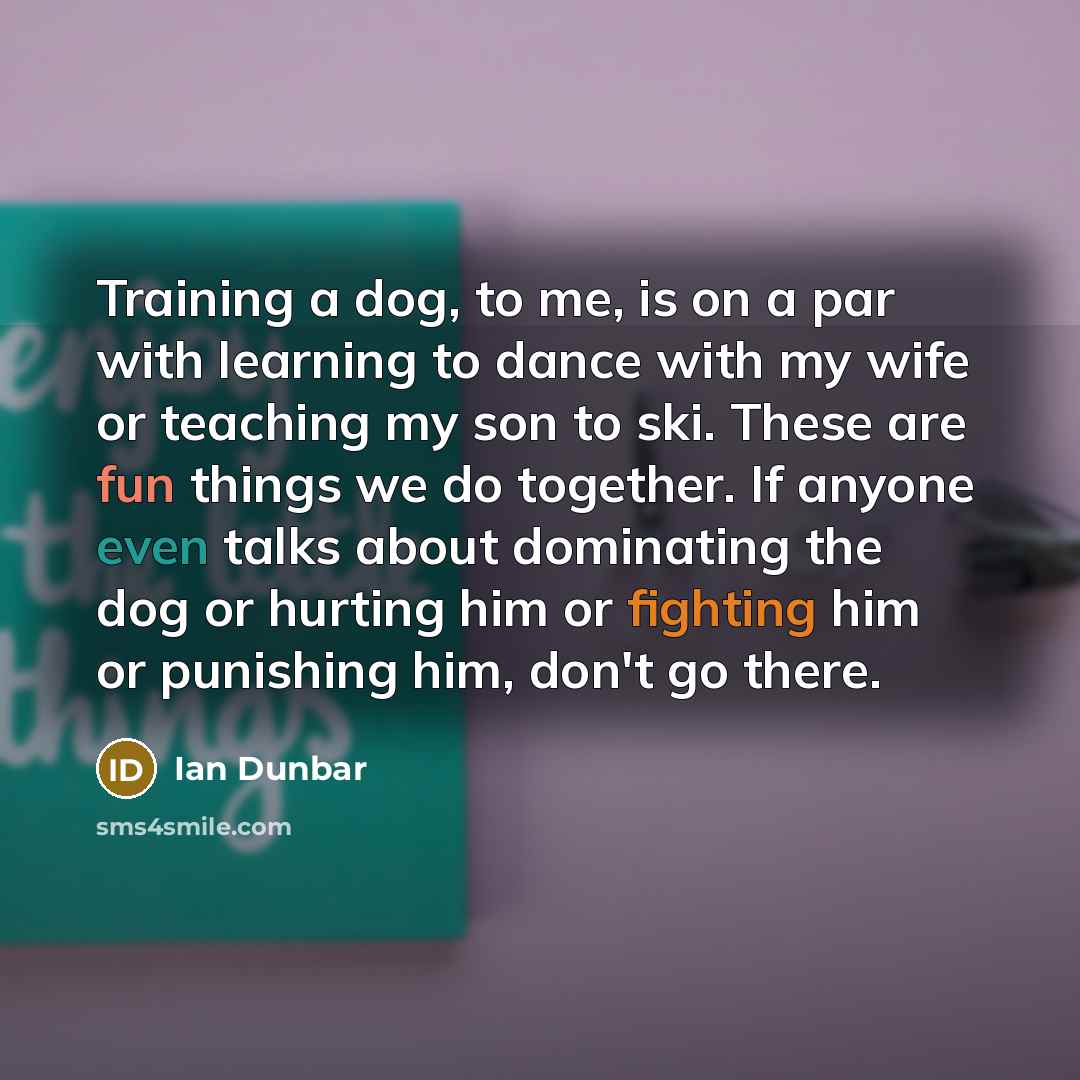 “Training a dog, to me, is on a par with…” quote by Ian Dunbar