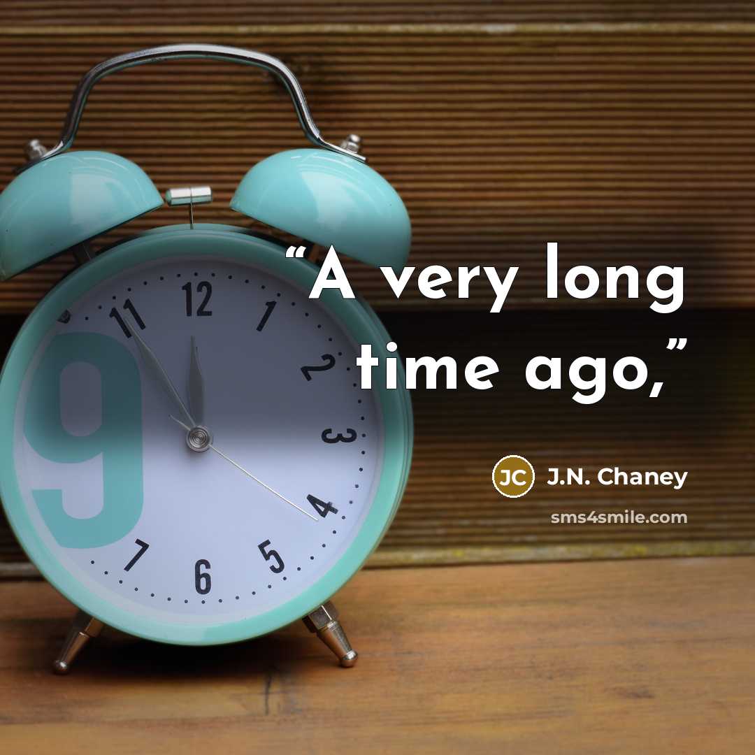 “A very long time ago,” quote by J.N. Chaney