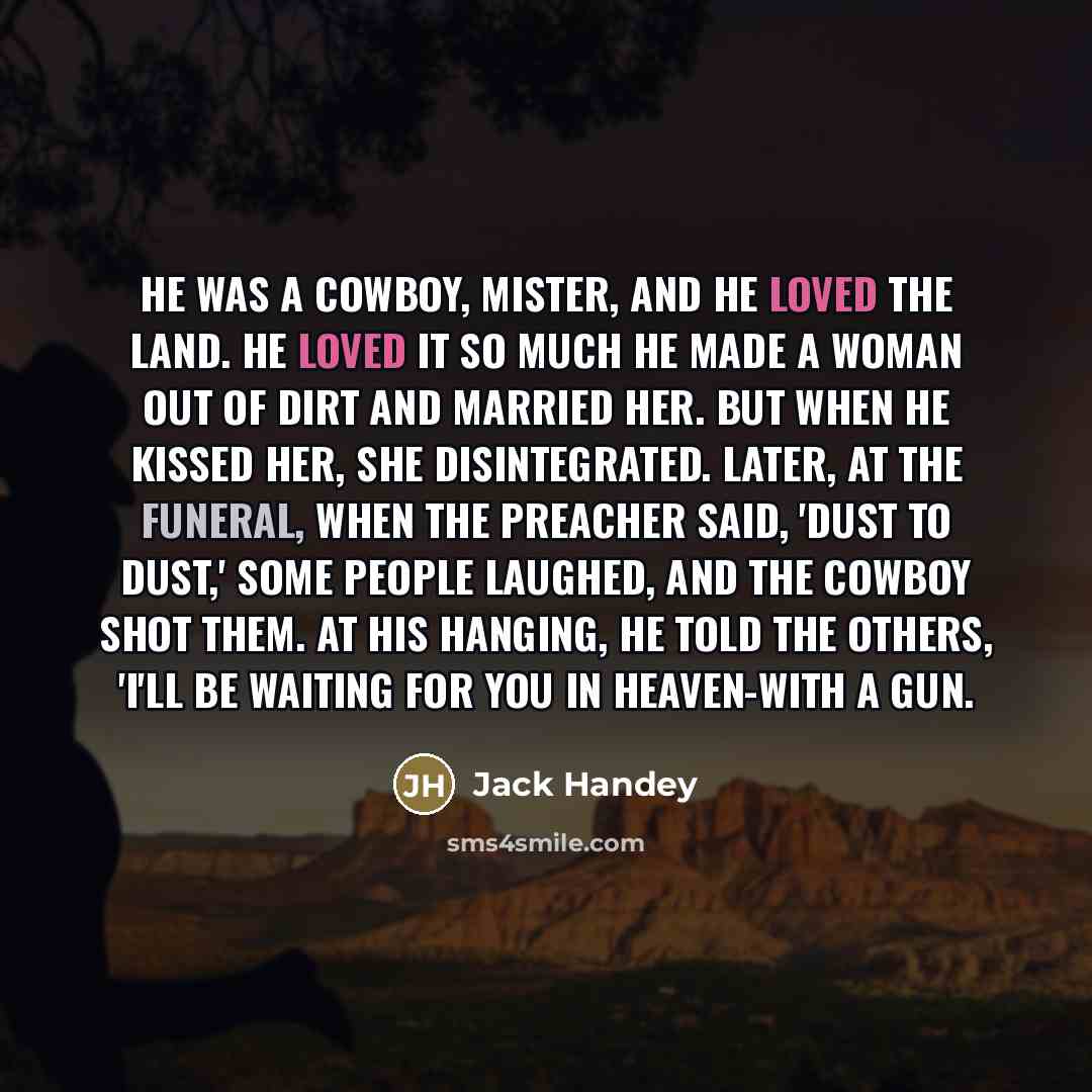 “He was a cowboy, mister, and he loved the land.…” quote by Jack Handey