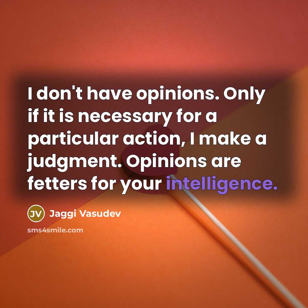 “I don't have opinions. Only if it is necessary for…” quote by Jaggi Vasudev