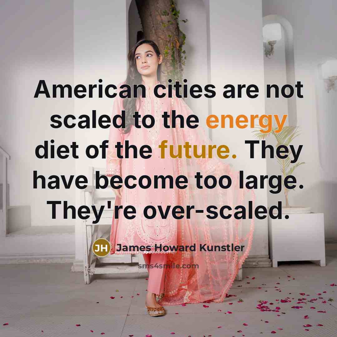 “American cities are not scaled to the energy diet of…” quote by James Howard Kunstler