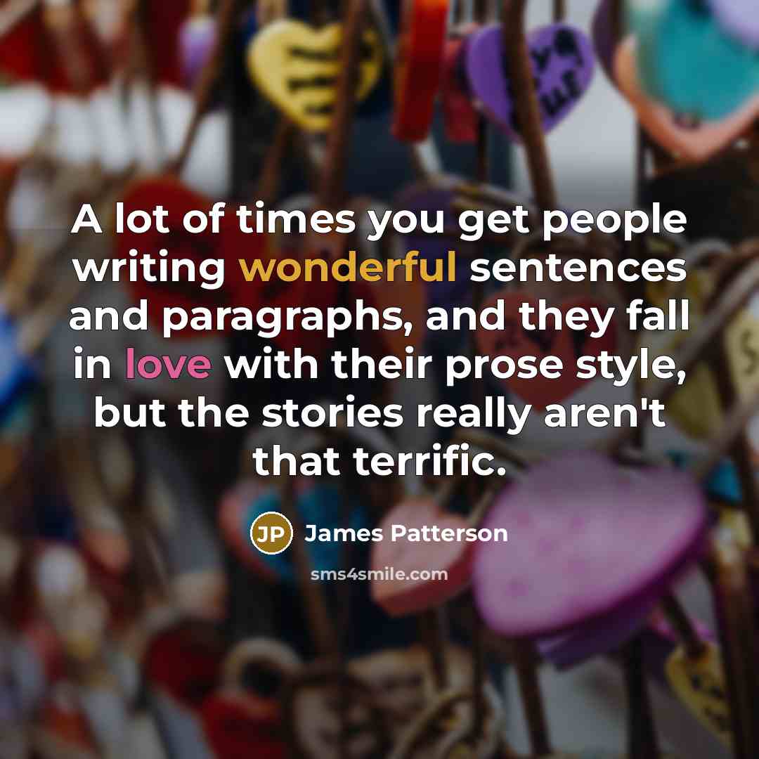 “A lot of times you get people writing wonderful sentences…” quote by James Patterson