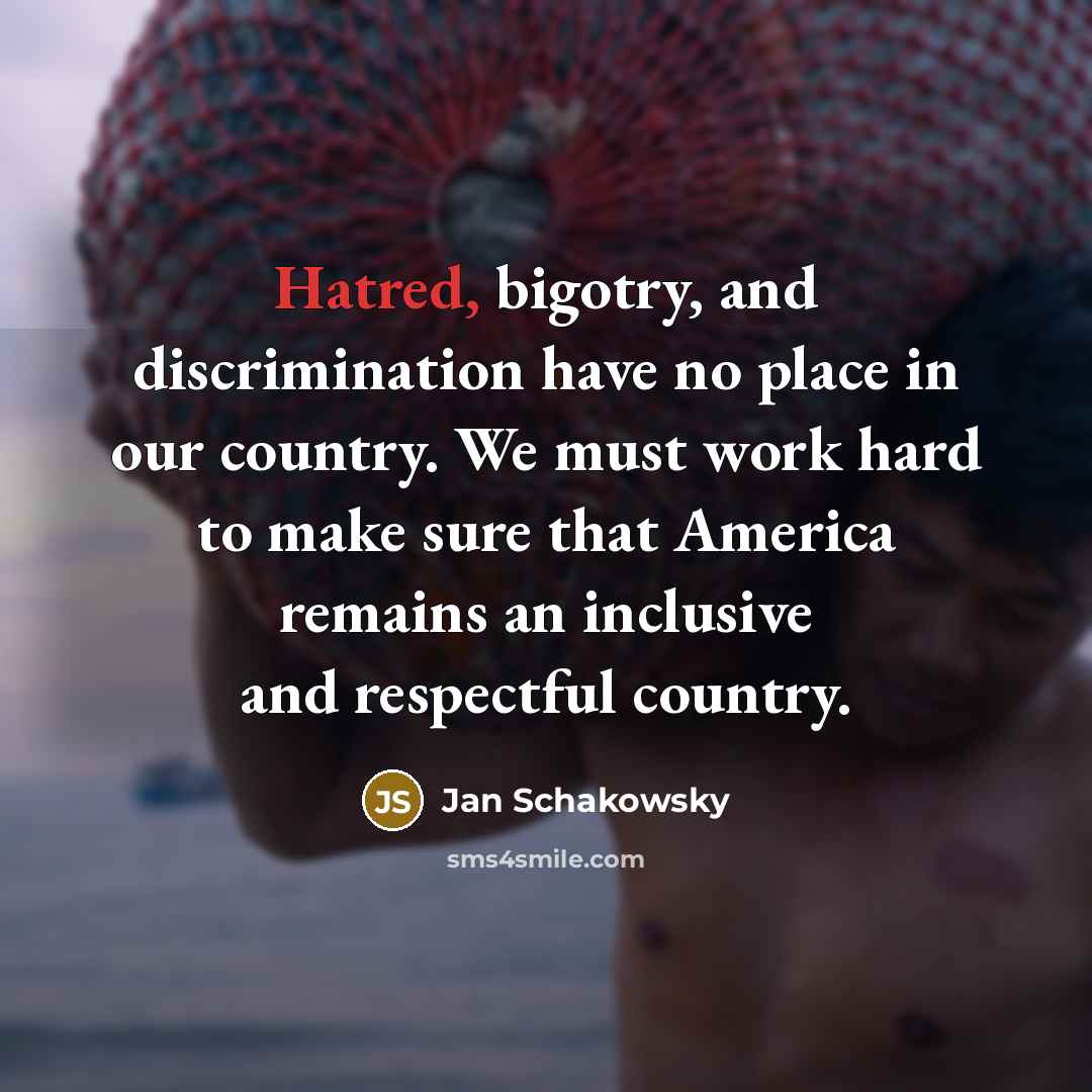 “Hatred, bigotry, and discrimination have no place in our country.…” quote by Jan Schakowsky
