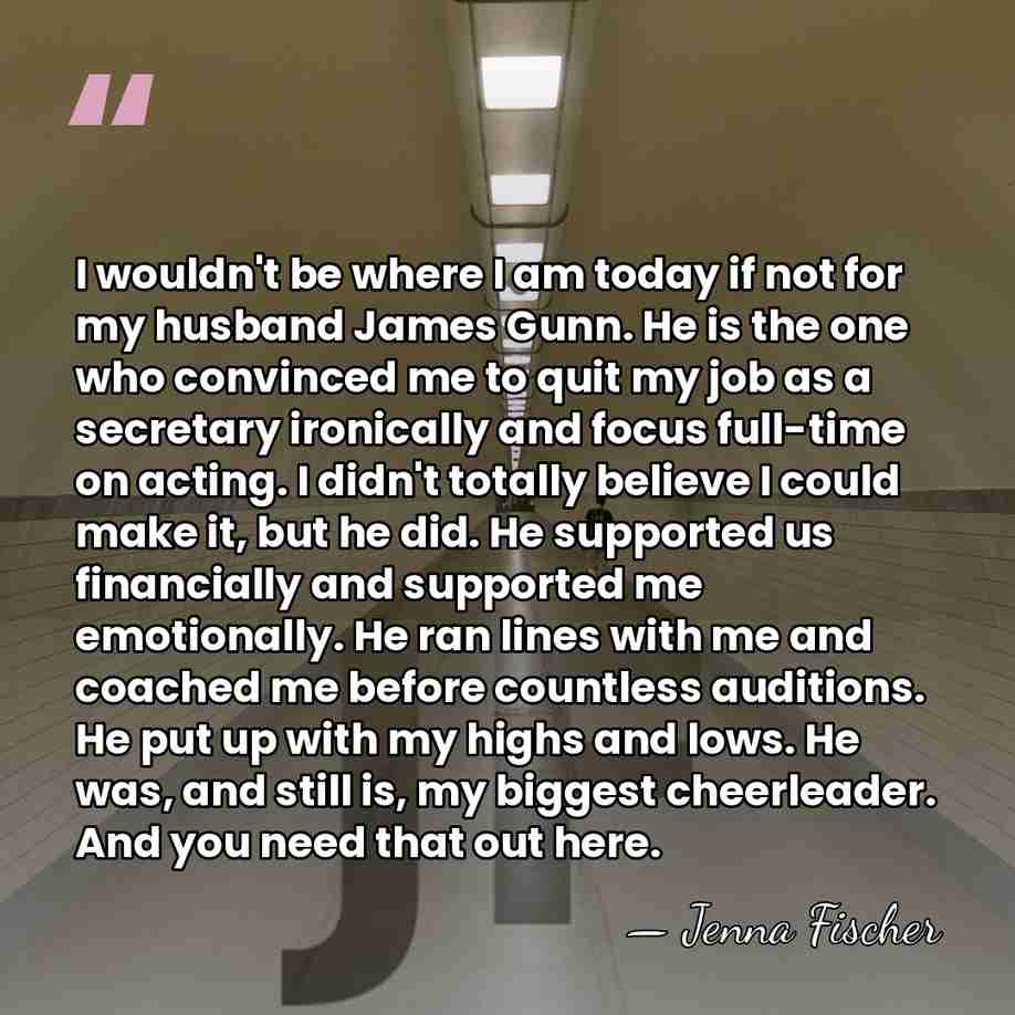 I wouldn't be where I am today if not for my husband&hellip; - Jenna Fischer