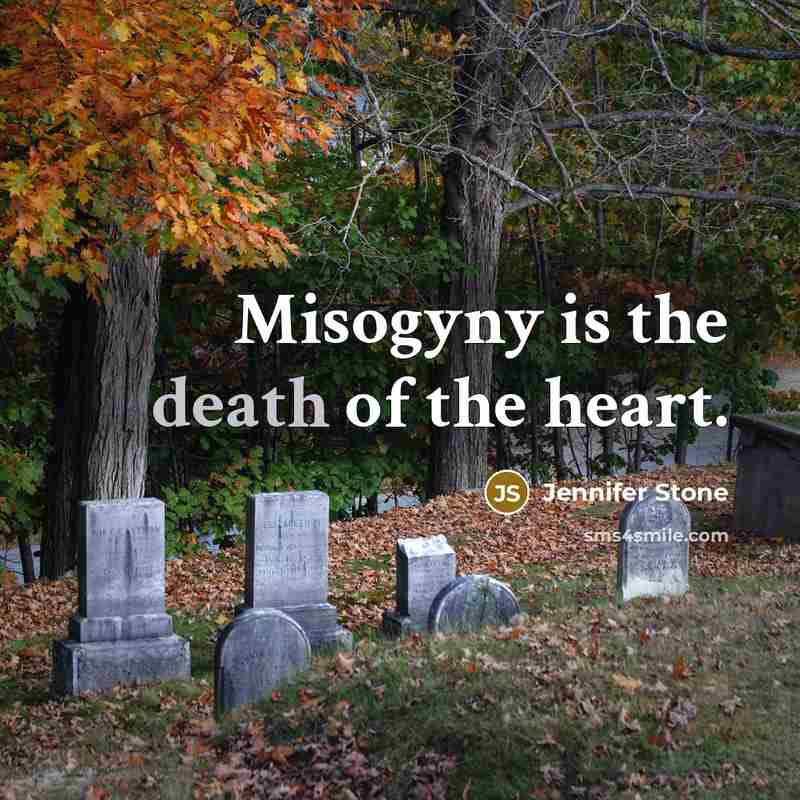 “Misogyny is the death of the heart.…” quote by Jennifer Stone
