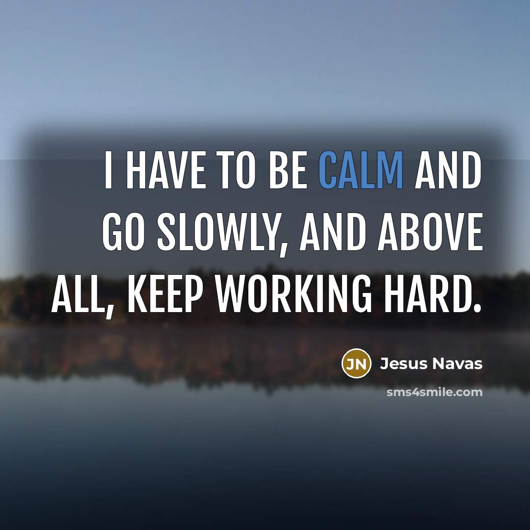 “I have to be calm and go slowly, and above…” quote by Jesus Navas
